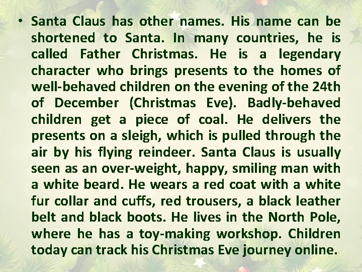  • Santa Claus has other names. His name can be shortened to Santa.