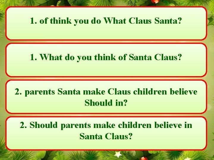 1. of think you do What Claus Santa? 1. What do you think of