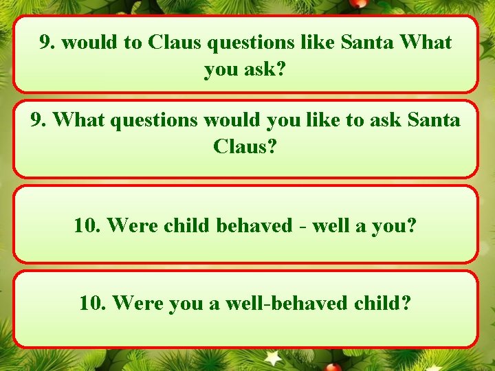 9. would to Claus questions like Santa What you ask? 9. What questions would