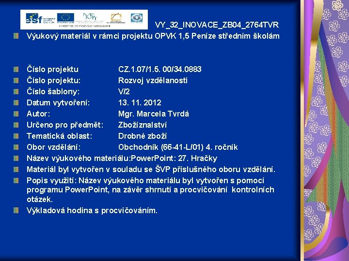 VY_32_INOVACE_ZB 04_2764 TVR Výukový materiál v rámci projektu OPVK 1, 5 Peníze středním školám