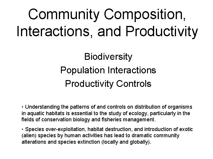 Community Composition, Interactions, and Productivity Biodiversity Population Interactions Productivity Controls • Understanding the patterns