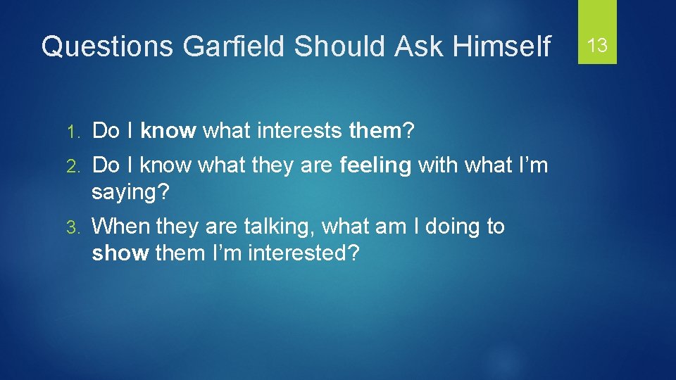 Questions Garfield Should Ask Himself 1. Do I know what interests them? 2. Do