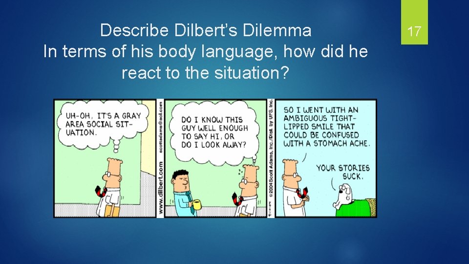 Describe Dilbert’s Dilemma In terms of his body language, how did he react to