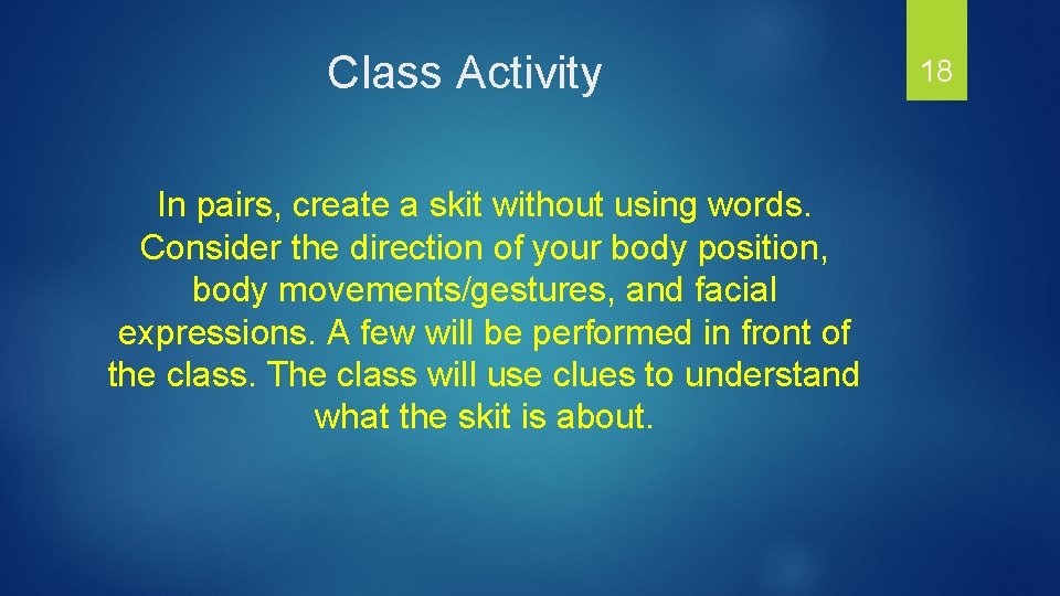 Class Activity In pairs, create a skit without using words. Consider the direction of