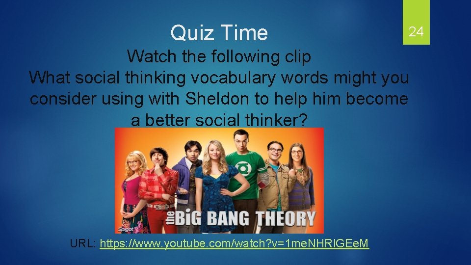 Quiz Time 24 Watch the following clip What social thinking vocabulary words might you