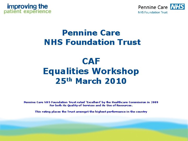 Pennine Care NHS Foundation Trust CAF Equalities Workshop 25 th March 2010 Pennine Care