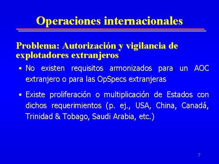 Operaciones internacionales Problema: Autorización y vigilancia de explotadores extranjeros § No existen requisitos armonizados