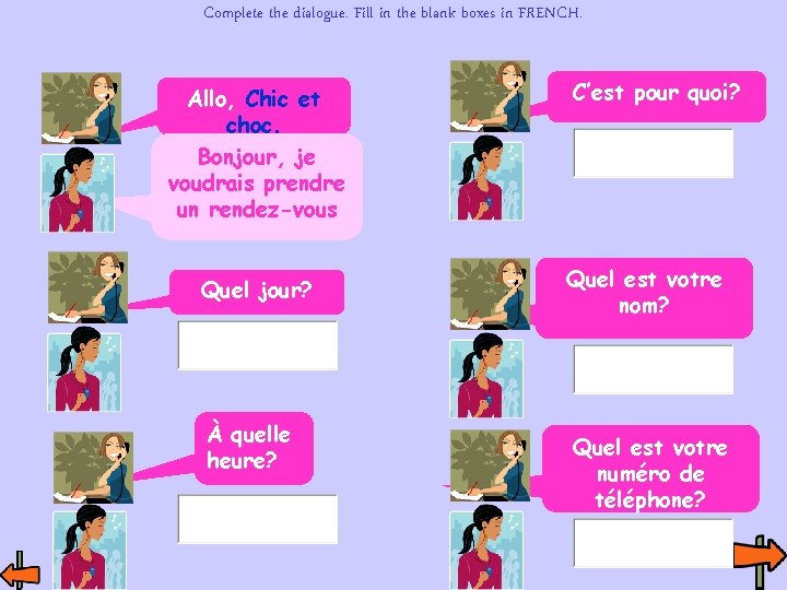 Complete the dialogue. Fill in the blank boxes in FRENCH. Allo, Chic et choc. Complete the dialogue. Fill in the blank boxes in FRENCH. Allo, Chic et choc.