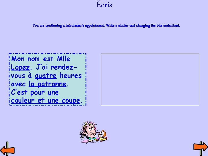Écris You are confirming a hairdresser’s appointment. Write a similar text changing the bits Écris You are confirming a hairdresser’s appointment. Write a similar text changing the bits