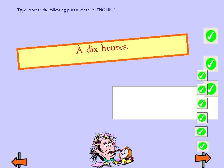 Type in what the following phrase mean in ENGLISH. À dix heures. Type in what the following phrase mean in ENGLISH. À dix heures.
