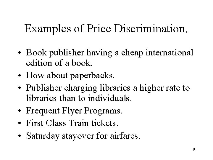 Examples of Price Discrimination. • Book publisher having a cheap international edition of a