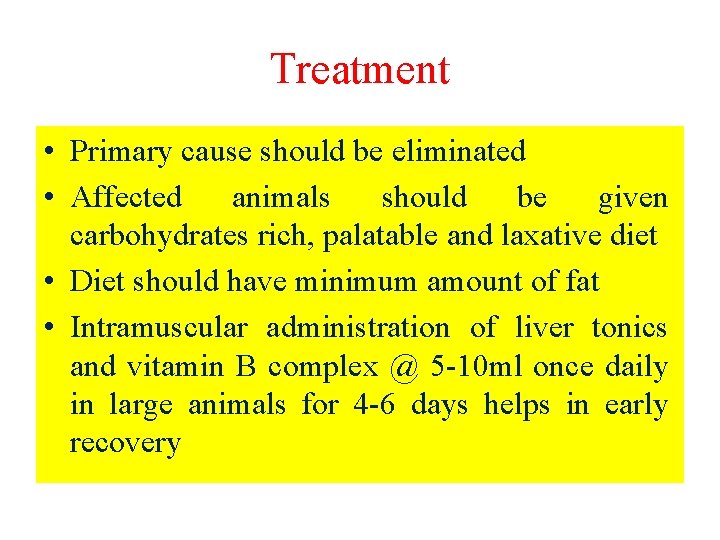 Treatment • Primary cause should be eliminated • Affected animals should be given carbohydrates