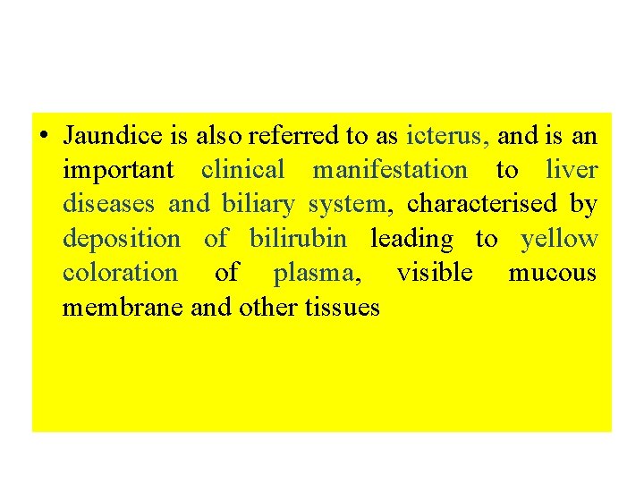  • Jaundice is also referred to as icterus, and is an important clinical