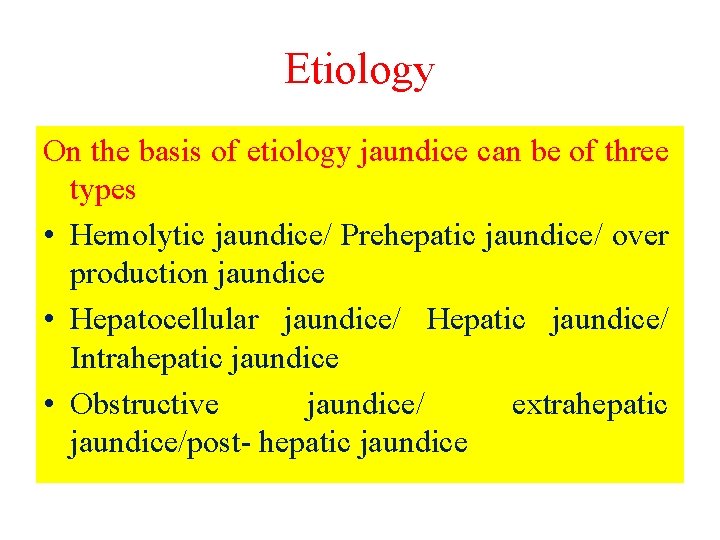 Etiology On the basis of etiology jaundice can be of three types • Hemolytic