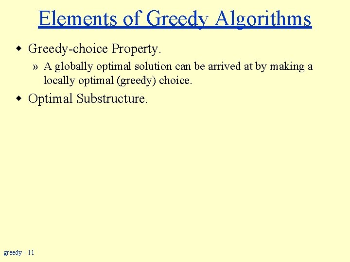 Elements of Greedy Algorithms w Greedy-choice Property. » A globally optimal solution can be