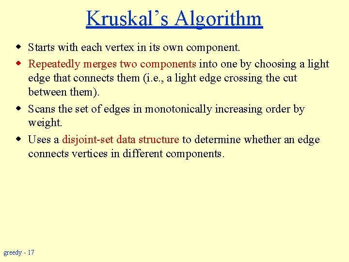 Kruskal’s Algorithm w Starts with each vertex in its own component. w Repeatedly merges