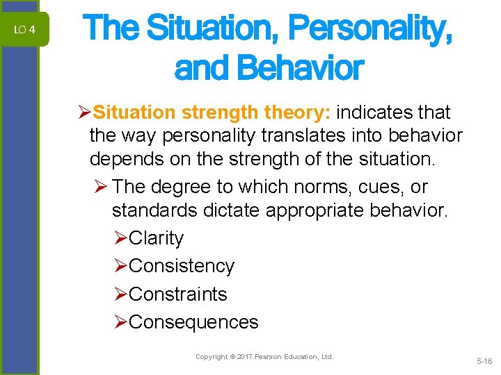 LO 4 The Situation, Personality, and Behavior ØSituation strength theory: indicates that the way