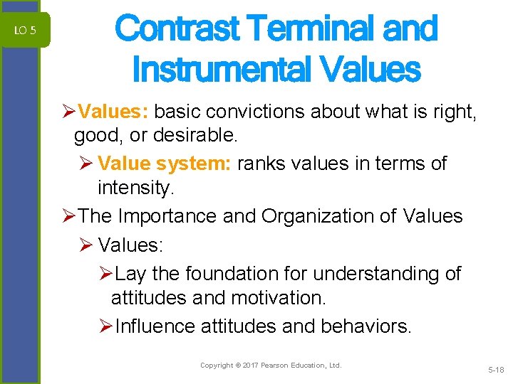 LO 5 Contrast Terminal and Instrumental Values ØValues: basic convictions about what is right,