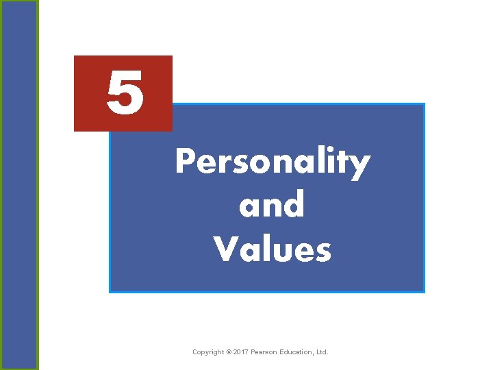 5 Personality and Values Copyright © 2017 Pearson Education, Ltd. 