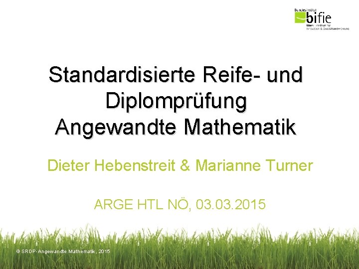 Standardisierte Reife- und Diplomprüfung Angewandte Mathematik Dieter Hebenstreit & Marianne Turner ARGE HTL NÖ,
