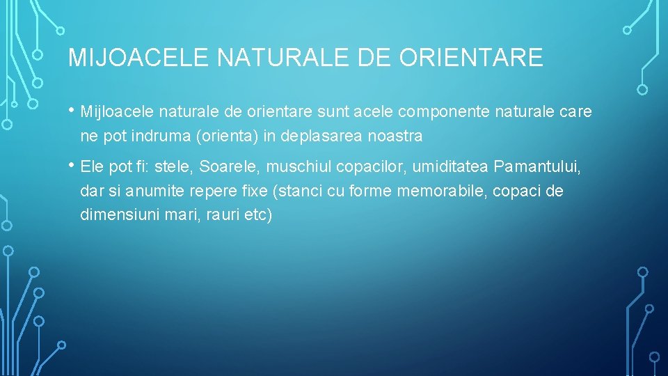 MIJOACELE NATURALE DE ORIENTARE • Mijloacele naturale de orientare sunt acele componente naturale care