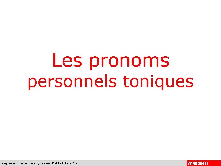 Les pronoms personnels toniques Crépieux et al. , Un, deux, trois. . . grammaire!,