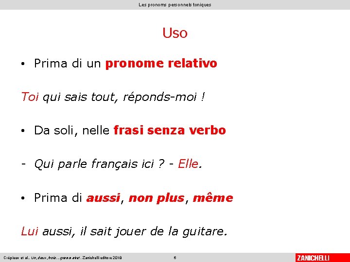 Les pronoms personnels toniques Uso • Prima di un pronome relativo Toi qui sais