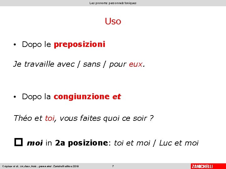 Les pronoms personnels toniques Uso • Dopo le preposizioni Je travaille avec / sans