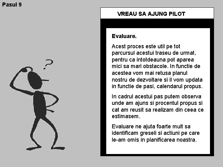 Pasul 9 VREAU SA AJUNG PILOT Evaluare. Acest proces este util pe tot parcursul