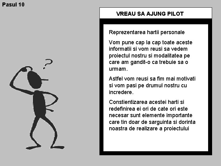 Pasul 10 VREAU SA AJUNG PILOT Reprezentarea hartii personale Vom pune cap la cap