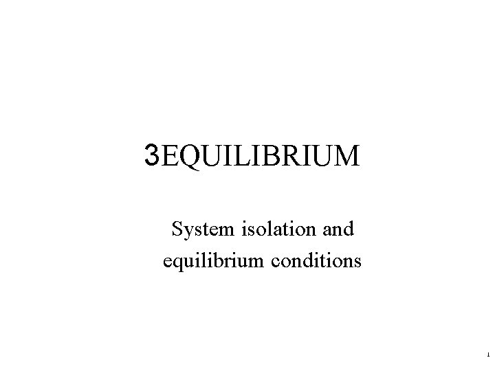 3 EQUILIBRIUM System isolation and equilibrium conditions 1 