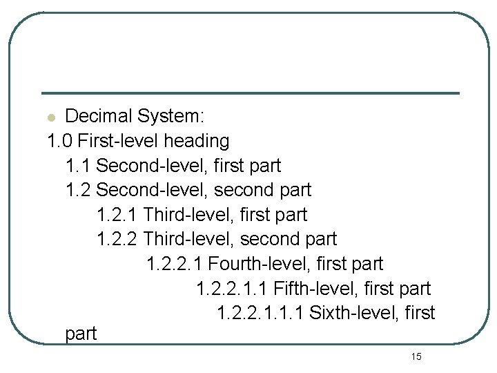 Decimal System: 1. 0 First-level heading 1. 1 Second-level, first part 1. 2 Second-level,