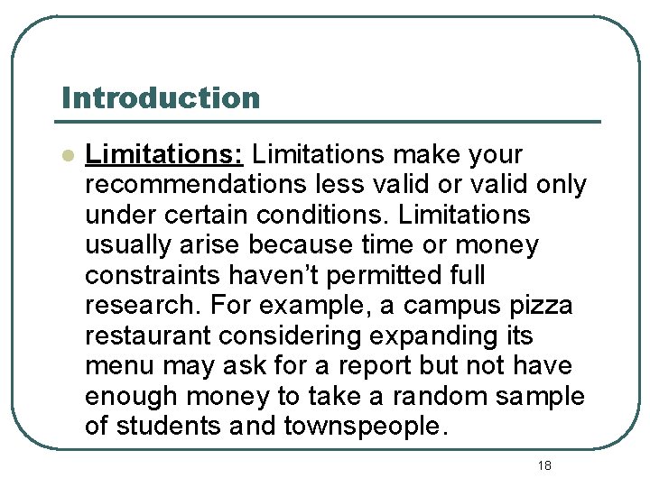 Introduction l Limitations: Limitations make your recommendations less valid or valid only under certain