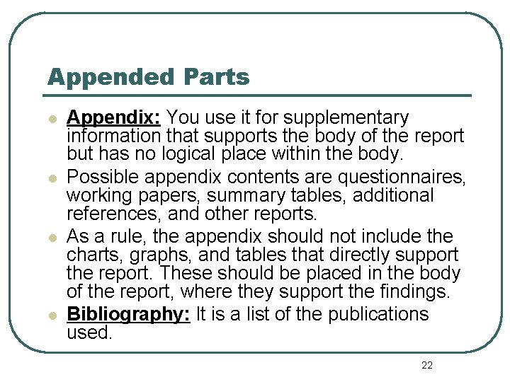 Appended Parts l l Appendix: You use it for supplementary information that supports the