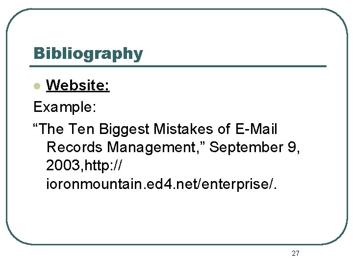 Bibliography Website: Example: “The Ten Biggest Mistakes of E-Mail Records Management, ” September 9,