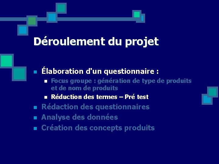 Déroulement du projet n Élaboration d'un questionnaire : n n n Focus groupe :