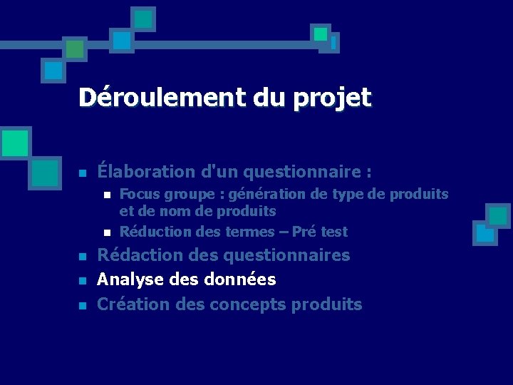 Déroulement du projet n Élaboration d'un questionnaire : n n n Focus groupe :