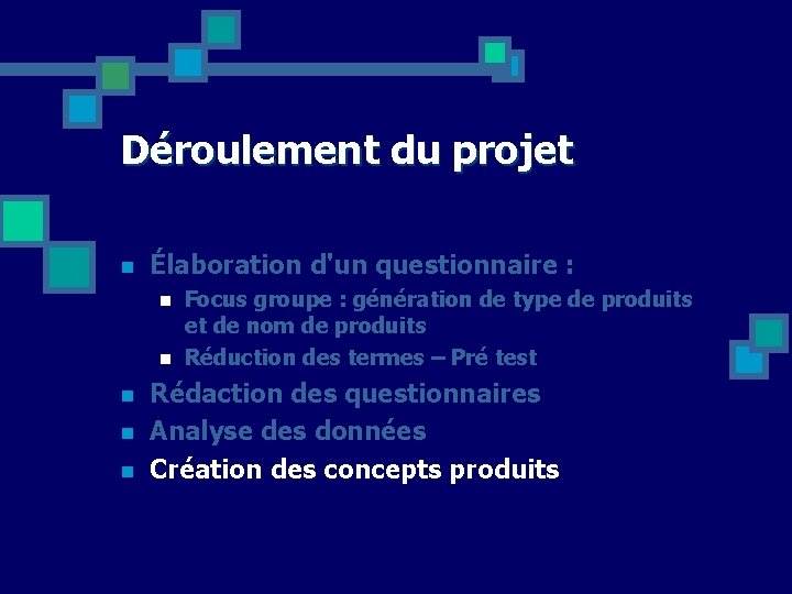 Déroulement du projet n Élaboration d'un questionnaire : n n n Focus groupe :