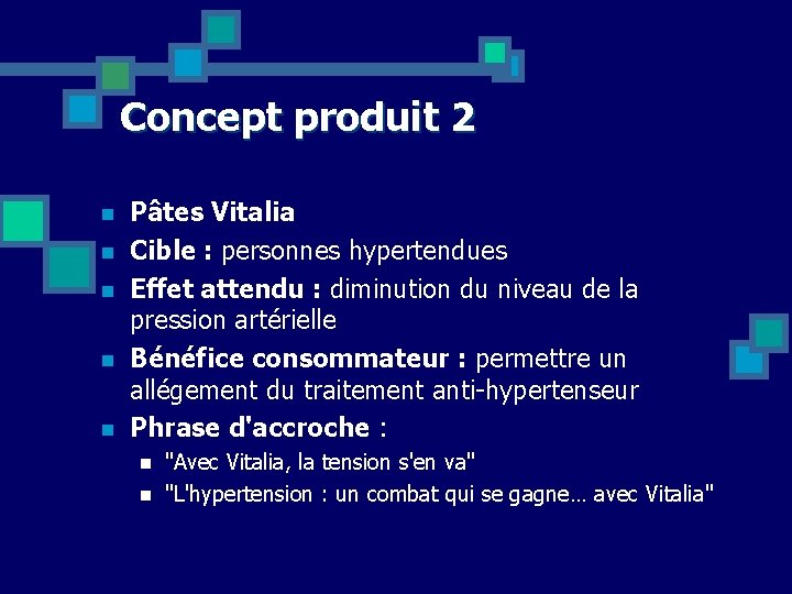 Concept produit 2 n n n Pâtes Vitalia Cible : personnes hypertendues Effet attendu