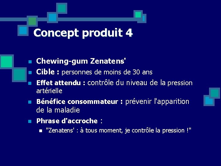 Concept produit 4 n n n Chewing-gum Zenatens' Cible : personnes de moins de