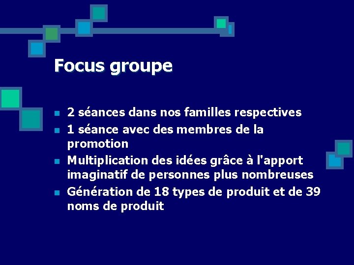 Focus groupe n n 2 séances dans nos familles respectives 1 séance avec des