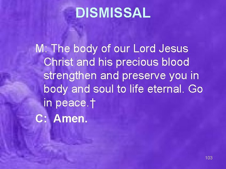 DISMISSAL M: The body of our Lord Jesus Christ and his precious blood strengthen