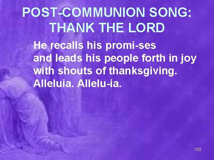 POST-COMMUNION SONG: THANK THE LORD He recalls his promi-ses and leads his people forth