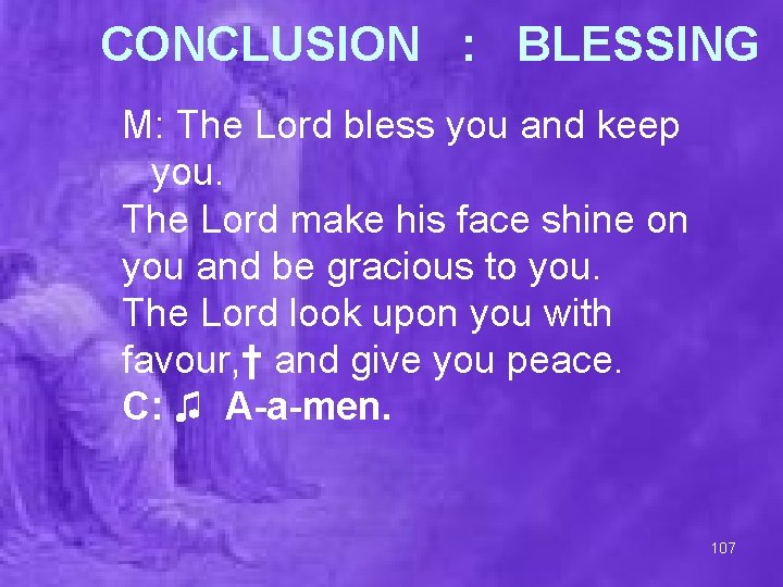 CONCLUSION : BLESSING M: The Lord bless you and keep you. The Lord make