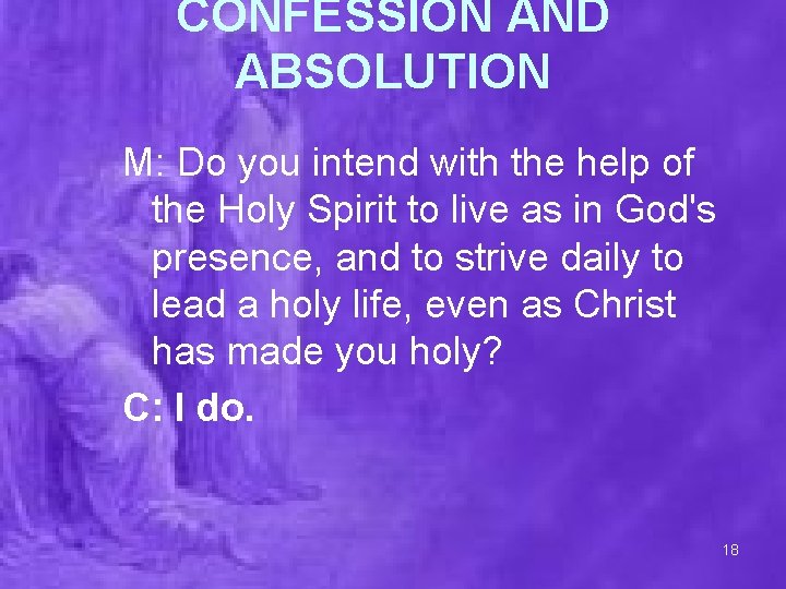 CONFESSION AND ABSOLUTION M: Do you intend with the help of the Holy Spirit