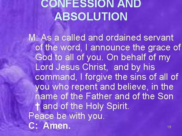 CONFESSION AND ABSOLUTION M: As a called and ordained servant of the word, I