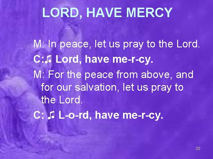 LORD, HAVE MERCY M: In peace, let us pray to the Lord. C: ♫