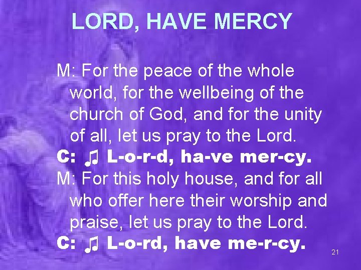 LORD, HAVE MERCY M: For the peace of the whole world, for the wellbeing
