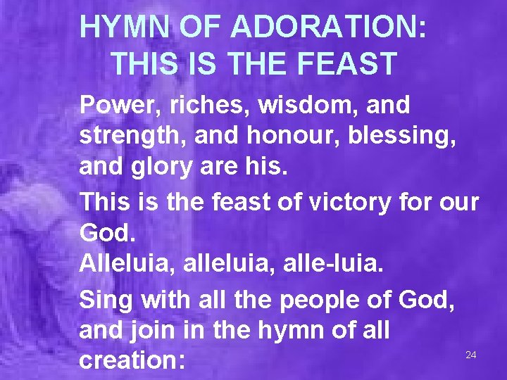 HYMN OF ADORATION: THIS IS THE FEAST Power, riches, wisdom, and strength, and honour,