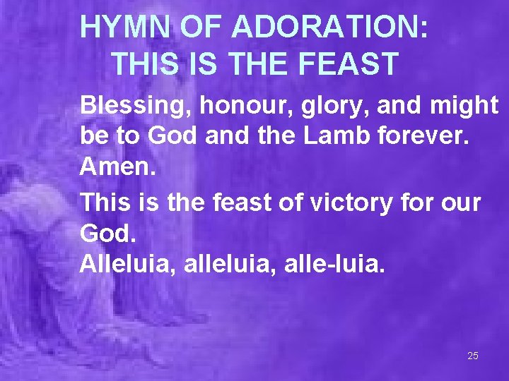 HYMN OF ADORATION: THIS IS THE FEAST Blessing, honour, glory, and might be to